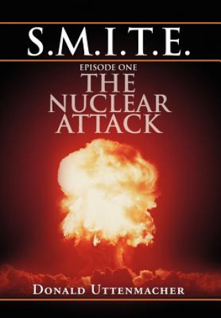 Kniha S.M.I.T.E. Episode One the Nuclear Attack Donald Uttenmacher