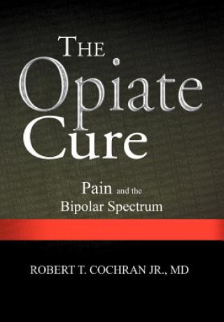 Kniha Opiate Cure Robert T Cochran MD Jr
