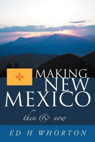 Книга Making New Mexico Ed H Whorton