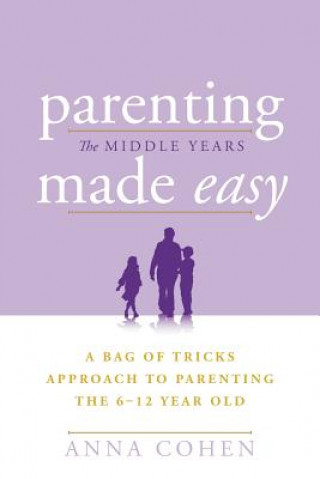 Carte Parenting Made Easy - The Middle Years Anna Cohen
