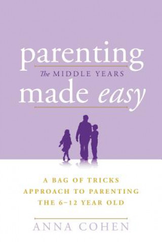 Książka Parenting Made Easy - The Middle Years Anna Cohen