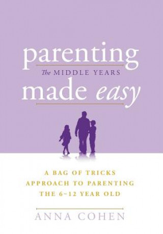 Книга Parenting Made Easy - The Middle Years Anna Cohen