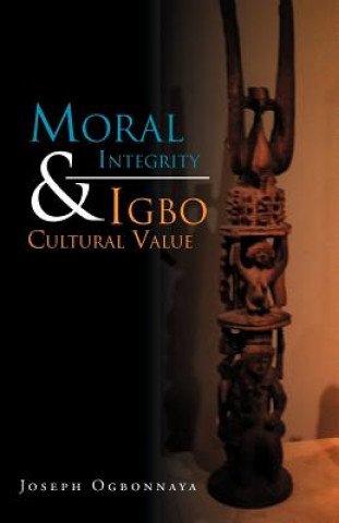 Книга Moral Integrity & Igbo Cultural Value Joseph Ogbonnaya