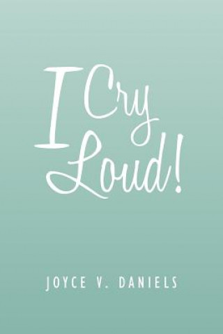 Könyv I Cry Loud! Joyce V Daniels