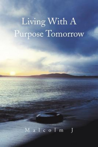 Kniha Living with a Purpose Tomorrow Malcolm J