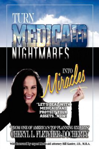 Könyv Turn Medicaid Nightmares Into Miracles Cheryl L Fletcher-Docherty