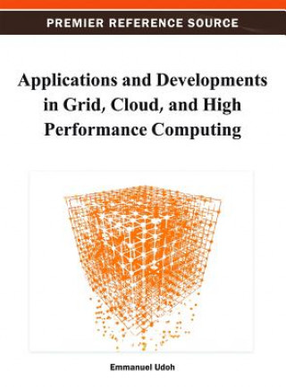 Knjiga Applications and Developments in Grid, Cloud, and High Performance Computing Udoh