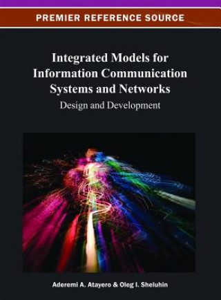 Kniha Integrated Models for Information Communication Systems and Networks Aderemi Aaron Anthony Atayero