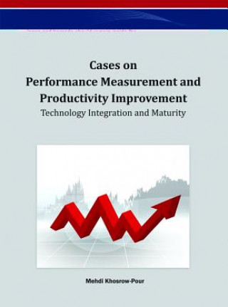 Kniha Cases on Performance Measurement and Productivity Improvement: Technology Integration and Maturity Mehdi Khosrow-Pour