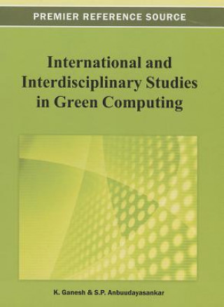 Kniha International and Interdisciplinary Studies in Green Computing S. P. Anbuudayasankar