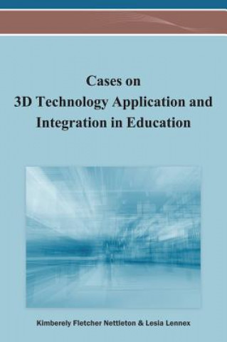 Könyv Cases on 3D Technology Application and Integration in Education Nettleton