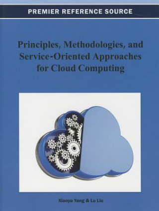 Könyv Principles, Methodologies, and Service-Oriented Approaches for Cloud Computing Xiaoyu Yang