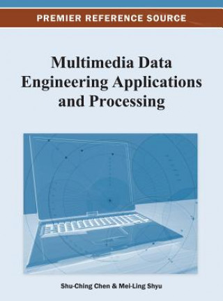 Könyv Multimedia Data Engineering Applications and Processing Shu-Ching Chen