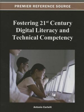 Könyv Fostering 21st Century Digital Literacy and Technical Competency Antonio Cartelli