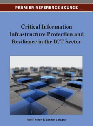 Книга Critical Information Infrastructure Protection and Resilience in the ICT Sector Theron