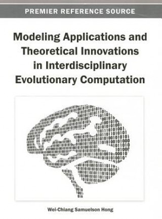 Libro Modeling Applications and Theoretical Innovations in Interdisciplinary Evolutionary Computation Lady Hong