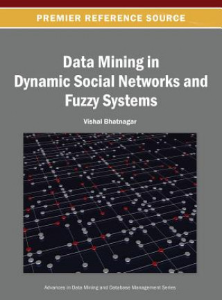 Carte Data Mining in Dynamic Social Networks and Fuzzy Systems Vishal Bhatnagar