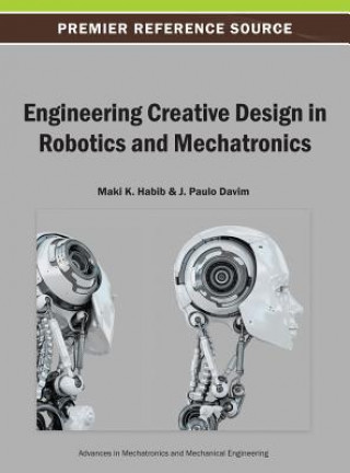 Knjiga Engineering Creative Design in Robotics and Mechatronics Habib