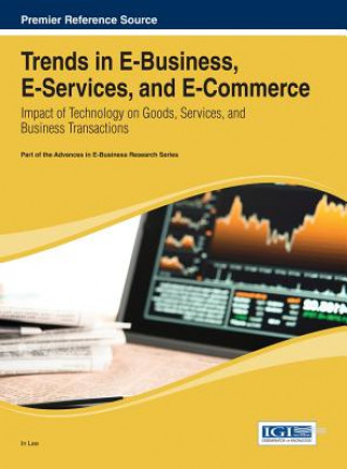 Book Trends in E-Business, E-Services, and E-Commerce: Impact of Technology on Goods, Services, and Business Transactions In Lee