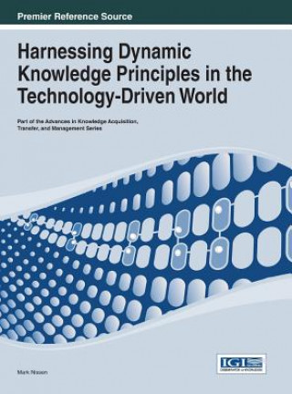 Kniha Harnessing Dynamic Knowledge Principles in the Technology-Driven World Mark E. Nissen