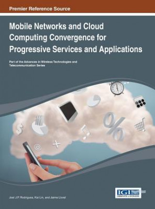 Könyv Mobile Networks and Cloud Computing Convergence for Progressive Services and Applications Joel J. P. Rodrigues