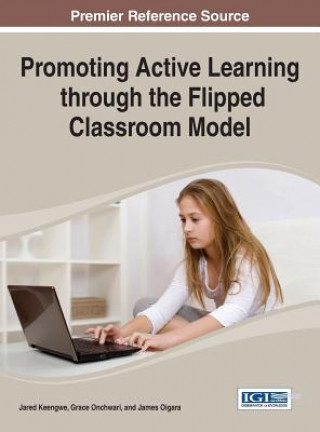 Könyv Promoting Active Learning Through the Flipped Classroom Model Keengwe