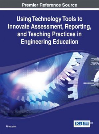 Carte Using Technology Tools to Innovate Assessment, Reporting, and Teaching Practices in Engineering Education Firoz Alam