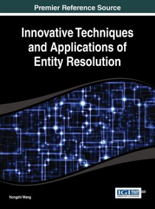 Kniha Innovative Techniques and Applications of Entity Resolution Hongzhi Wang