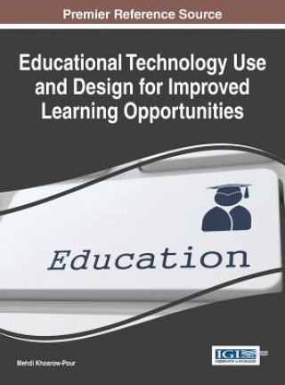 Book Educational Technology Use and Design for Improved Learning Opportunities Khosrow-Pour
