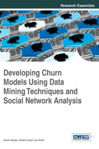 Book Developing Churn Models Using Data Mining Techniques and Social Network Analysis Leo Mrsic