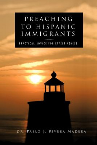 Kniha Preaching to Hispanic Immigrants Dr Pablo J Rivera Madera