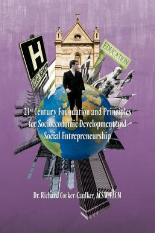 Книга 21st Century Foundation and Principles for Socioeconomic Development and Social Entrepreneurship Acsw Facm Dr Richard Corker-Caulker