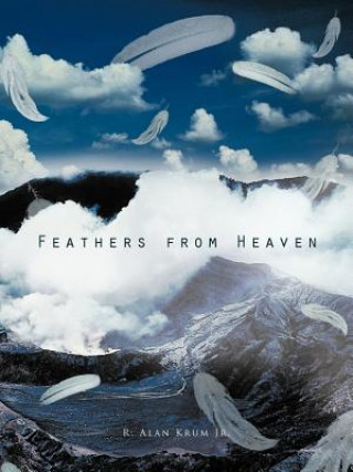Könyv Feathers from Heaven R Alan Krum Jr