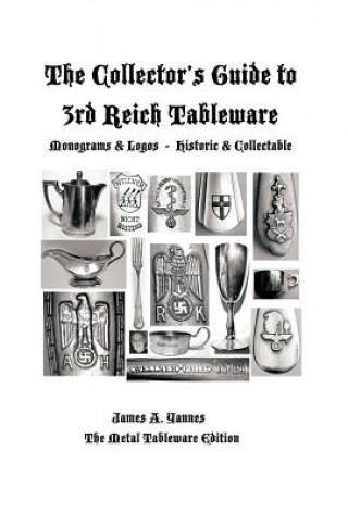 Carte Collector's Guide to 3rd Reich Tableware (Monograms, Logos, Maker Marks Plus History) James A Yannes