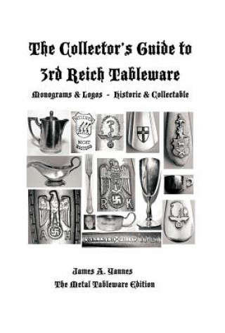 Kniha Collector's Guide to 3rd Reich Tableware (Monograms, Logos, Maker Marks Plus History) James A Yannes