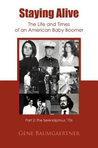 Könyv Staying Alive-The Life and Times of an American Baby Boomer Part 2 Gene Baumgaertner
