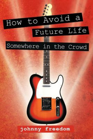 Kniha How to Avoid a Future Life / Somewhere in the Crowd Johnny Freedom
