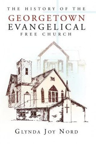 Kniha History of the Georgetown Evangelical Free Church Glynda Joy Nord