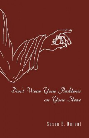 Kniha Don't Wear Your Problems on Your Sleeve Susan E Durant