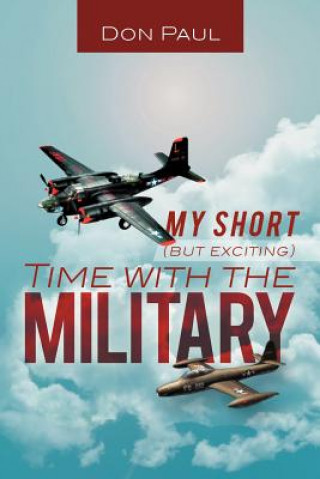 Книга My Short (But Exciting) Time with the Military Don Paul