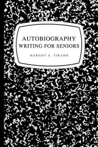 Könyv Autobiography Writing for Seniors Margot A Tirado