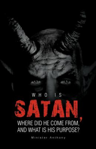 Carte Who Is Satan, Where Did He Come From, and What Is His Purpose? Minister Anthony