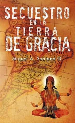 Libro Secuestro En La Tierra de Gracia Miguel A Santana G