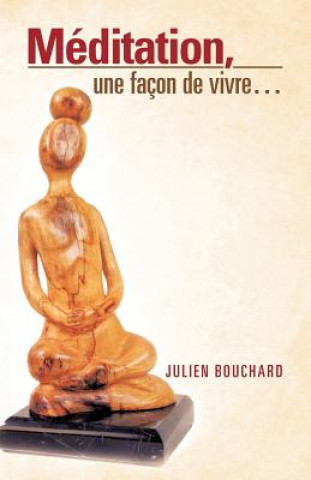 Könyv Meditation, Une Facon de Vivre... Julien Bouchard