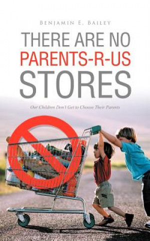 Книга There Are No Parents-R-Us Stores Benjamin E Bailey