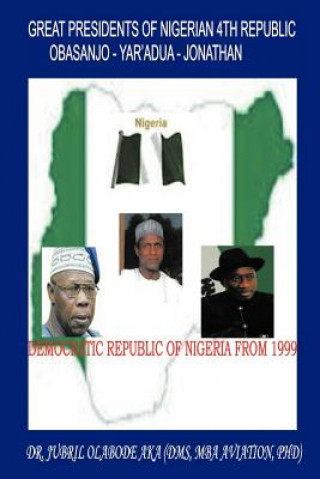Книга Great Presidents of Nigerian 4th Republic Jubril Olabode Aka