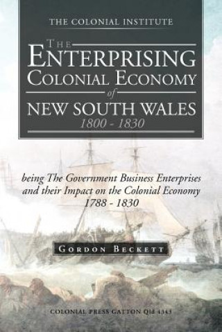 Kniha Enterprising Colonial Economy of New South Wales 1800 - 1830 Gordon Beckett