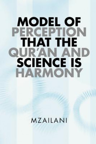 Könyv Model of Perception That the Qur'an and Science Is Harmony Mzailani