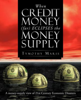 Könyv When Credit Money (Far) Eclipses the Money Supply Tymothy Maris