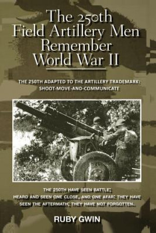 Libro 250th Field Artillery Men Remember World War II Ruby Gwin